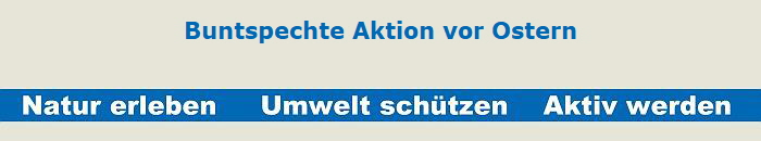 Buntspechte Aktion vor Ostern